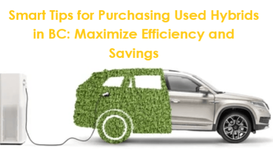 Smart Tips for Purchasing Used Hybrids in BC: Maximize Efficiency and Savings
